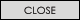 CLOSE